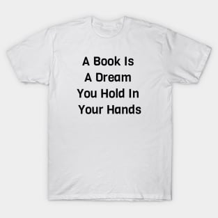 A Book Is A Dream You Hold In Your Hands T-Shirt